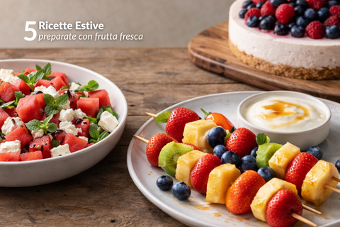5 ricette estive con frutta di stagione: idee fresche dolci e salate (pronte in pochi minuti)